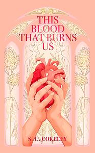 This Blood That Burns Us by S.L. Cokeley