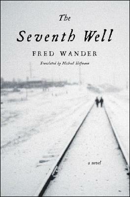 The Seventh Well: A Novel by Fred Wander, Michael Hofmann