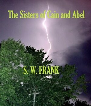 The Sisters of Cain and Abel by S.W. Frank