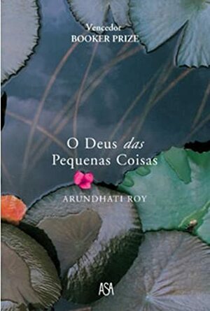 O Deus das Pequenas Coisas by Arundhati Roy