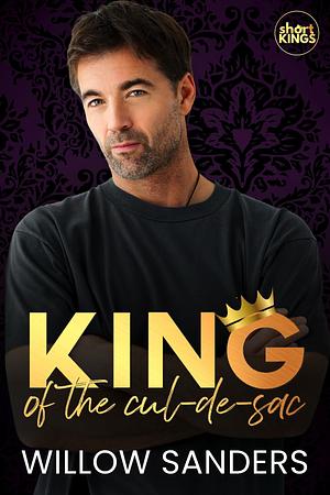 King of the Cul de Sac by Willow Sanders, Willow Sanders