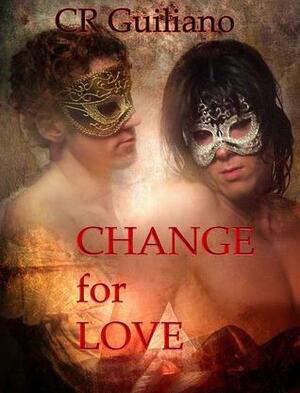 Change For Love by C.R. Guiliano