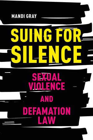 Suing for Silence: Sexual Violence and Defamation Law by Mandi Gray