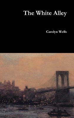 The White Alley by Carolyn Wells