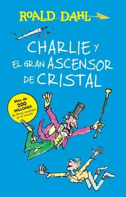 Charlie Y El Ascensor de Cristal / Charlie and the Great Glass Elevator: Coleccion Dahl by Roald Dahl