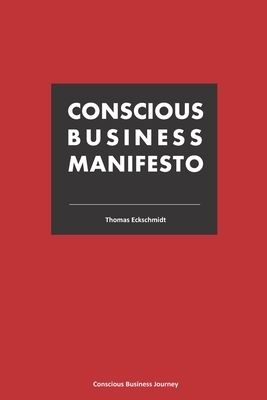 Conscious Business Manifesto by Thomas Eckschmidt