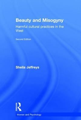 Beauty and Misogyny: Harmful cultural practices in the West by Sheila Jeffreys