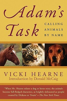 Adam's Task: Calling Animals by Name by Vicki Hearne, Donald McCaig