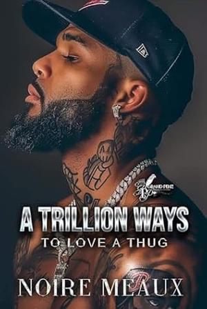 A Trillion Ways to Love a Thug by Noire Meaux, Noire Meaux