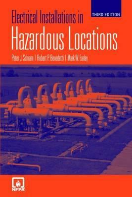 Electrical Installations in Hazardous Locations by Peter J. Schram, Robert P. Benedetti, Mark W. Earley