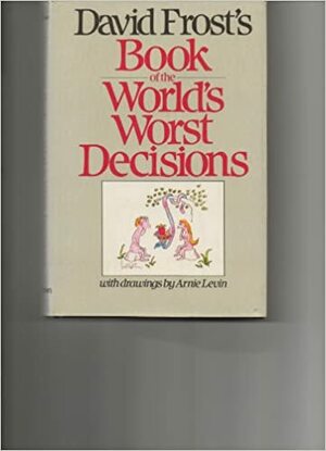 David Frost's Book Of The World's Worst Decisions by Michael Deakin, David Frost