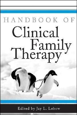 Handbook of Clinical Family Therapy by Jay L. Lebow