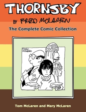 Thornsby by Fred McLaren: The Complete Comic Collection by Mary McLaren, Tom McLaren