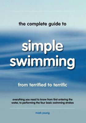 The Complete Guide to Simple Swimming by Mark Young