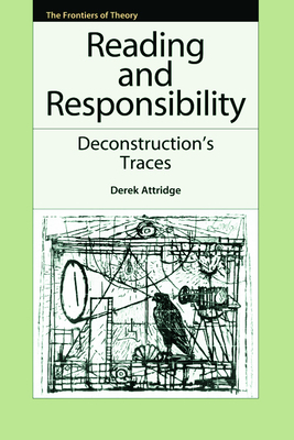 Reading and Responsibility: Deconstruction's Traces by Derek Attridge