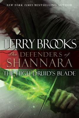 The High Druid's Blade: The Defenders of Shannara by Terry Brooks