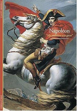 Discoveries: Napoleon: My Ambition Was Great (DISCOVERIES by Thierry Lentz, Laurel Hirsch