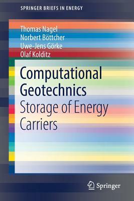 Computational Geotechnics: Storage of Energy Carriers by Uwe-Jens Gorke, Norbert Bottcher, Thomas Nagel