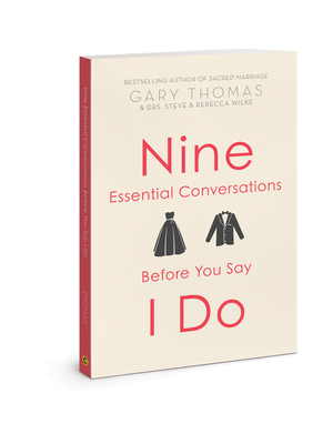 9 Essential Conversations Before You Say I Do by Gary L. Thomas, Rebecca Wilke, Stephen D. Wilke