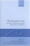 The Dynamic Firm: The Role of Regions, Technology, Strategy, &amp; Organization by Peter Hagstrom, Alfred Dupont Chandler, Orjan Solvell