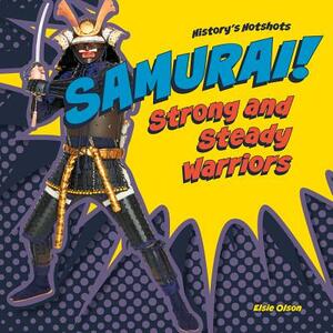 Samurai! Strong and Steady Warriors by Elsie Olson