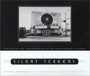 Silent Screens: The Decline and Transformation of the American Movie Theater by Robert Sklar, Michael C.J. Putnam