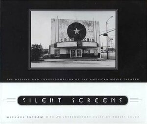 Silent Screens: The Decline and Transformation of the American Movie Theater by Michael C.J. Putnam, Robert Sklar