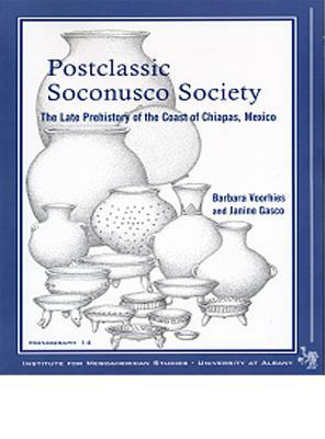 Postclassic Soconusco Society: The Late Prehistory of the Coast of Chiapas, Mexico by Barbara Voorhies, Janine Gasco