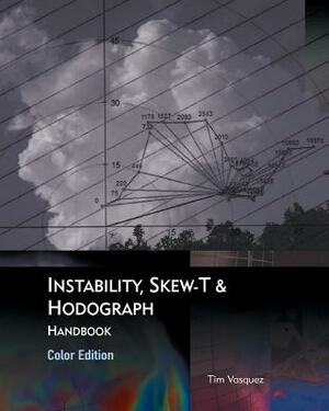 Instability, Skew-T & Hodograph Handbook by Tim Vasquez