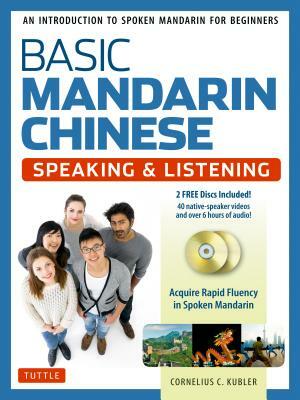 Basic Mandarin Chinese - Speaking & Listening Textbook: An Introduction to Spoken Mandarin for Beginners (DVD and MP3 Audio CD Included) by Cornelius C. Kubler