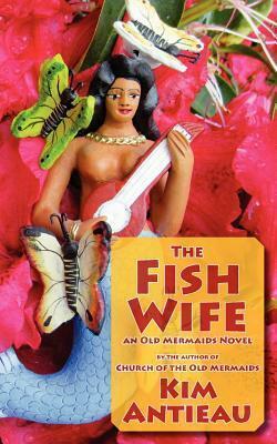 The Fish Wife by Kim Antieau