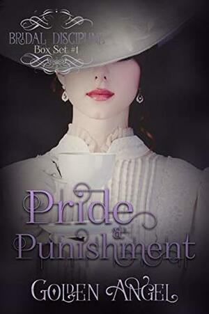 Pride and Punishment (Bridal Discipline Box Set Book 1) by Golden Angel