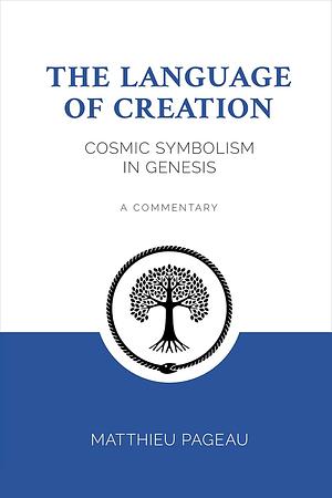 The Language of Creation: Cosmic Symbolism in Genesis - A Commentary by Matthieu Pageau