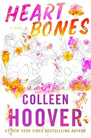 Heart Bones: Despre agonia unor inimi frânte by Colleen Hoover