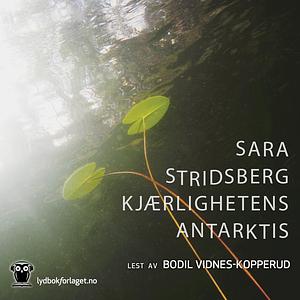 Kjærlighetens Antarktis by Sara Stridsberg