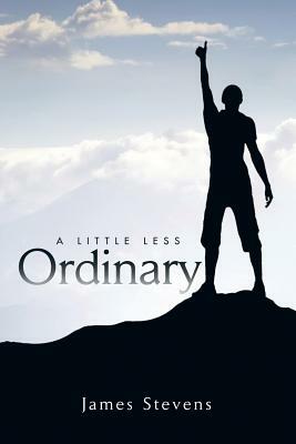 A Little Less Ordinary by James Stevens