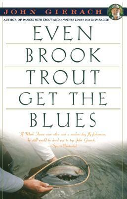 Even Brook Trout Get the Blues by John Gierach