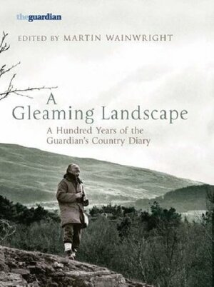 A Gleaming Landscape: A Hundred Years of the Guardian's Country Diary by Clifford Harper, Martin Wainwright