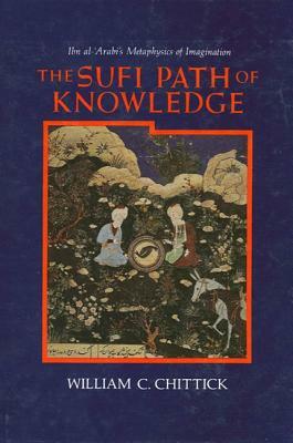 The Sufi Path of Knowledge by William C. Chittick