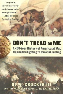 Don't Tread on Me: A 400-Year History of America at War, from Indian Fighting to Terrorist Hunting by H. W. Crocker