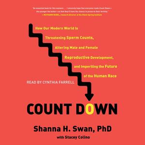 Count Down: How Our Modern World Is Threatening Sperm Counts, Altering Male and Female Reproductive Development, and Imperiling the Future of the Human Race by Shanna Swan