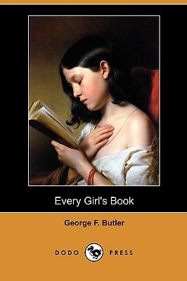 Every Girl's Book (Dodo Press) by George F. Butler
