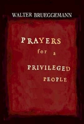 Prayers for a Privileged People by Walter Brueggemann