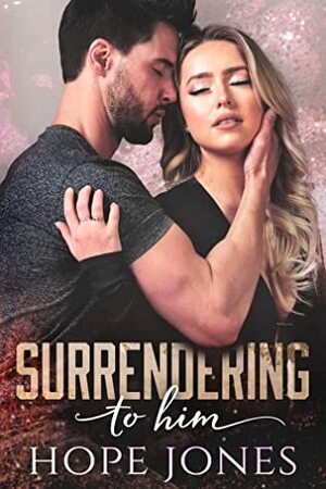 Surrendering To Him by Hope Jones