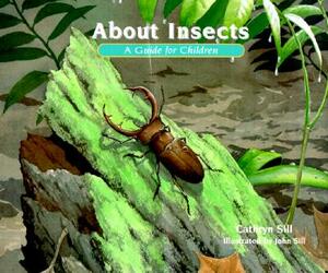 About Insects: A Guide for Children by John Sill, Cathryn P. Sill