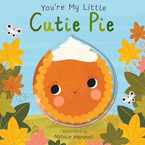 You're My Little Cutie Pie by Nicola Edwards