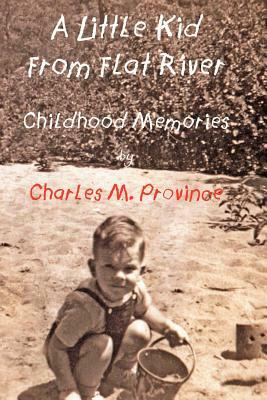 A Little Kid From Flat River: Childhood Memories of Charles M. Province by Charles M. Province