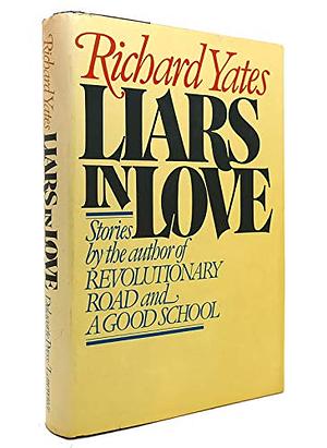 Liars in Love: Stories by Richard Yates