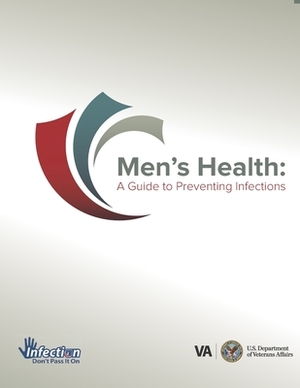 Men's Health Guide. A Guide to Preventing Infections by Department Of Veterans Affairs