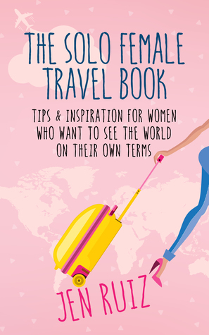 The Solo Female Travel Book by Jen Ruiz